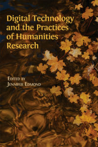 Jennifer Edmond's "Digital Technology and the Practices of Humanities Research"